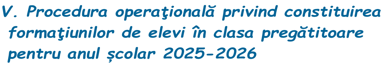 V. Procedura operațională privind constituirea  formațiunilor de elevi în clasa pregătitoare  pentru anul școlar 2025-2026